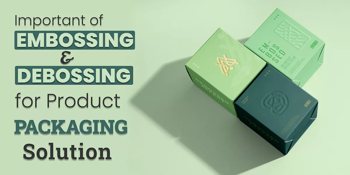 Important of Embossing Debossing for Product Packaging Solutions