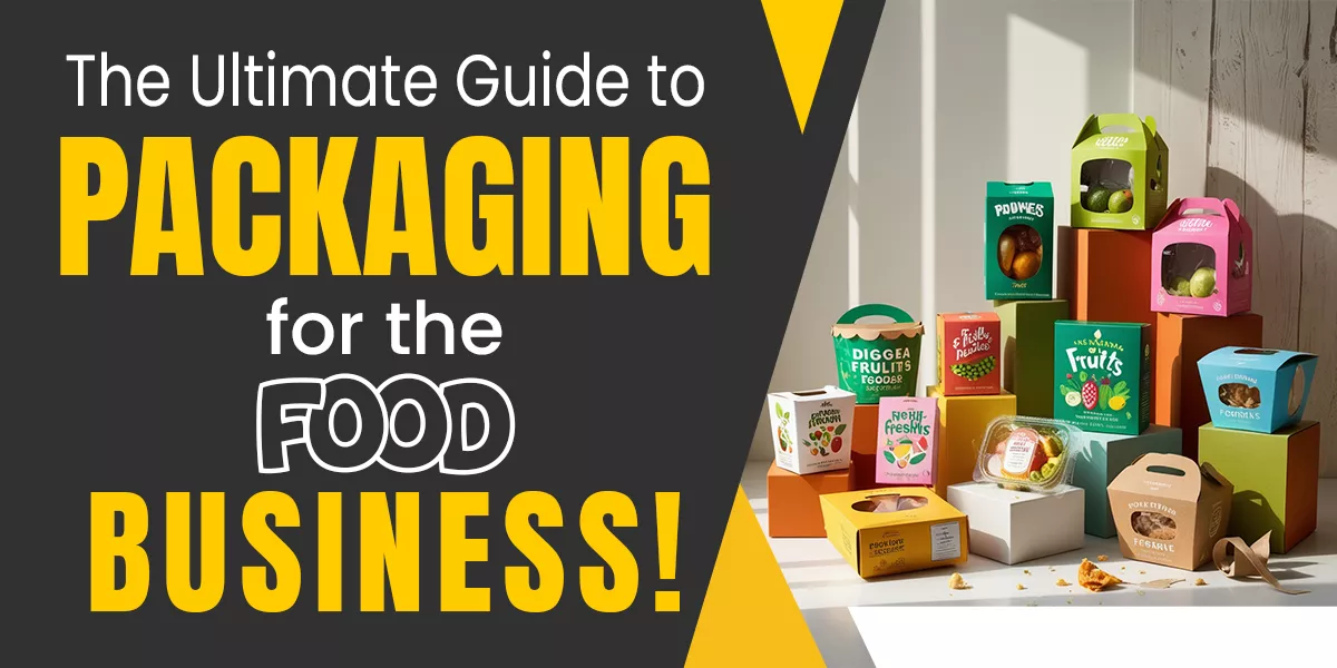 The Ultimate Guide to Packaging for the Food Business